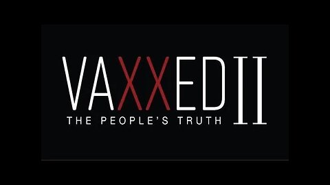 Vaxxed 2 - The People's Truth 2019