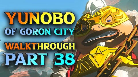 Yunobo Of Goron City - Zelda Tears Of The Kingdom Walkthrough Part 38