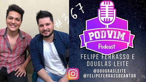 DOUGLAS LEITE E FELIPE FERRASSO - PODVIM #367