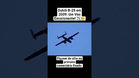 Dutch B-25 em 2009: Um Voo Emocionante! ✈️😊 #ww2 #war #guerra