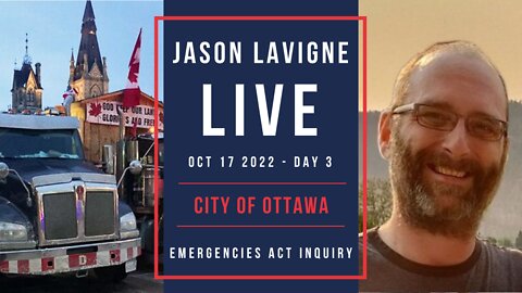 Oct 17 2022 - Day 3 - City of Ottawa Witnesses - Emergencies Act Inquiry