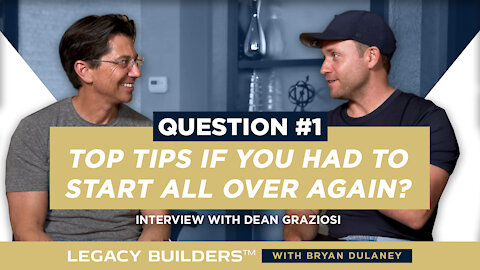 Dean Graziosi Interview Question 1: What Are Your Top Tips If You Had To Start All Over Again?