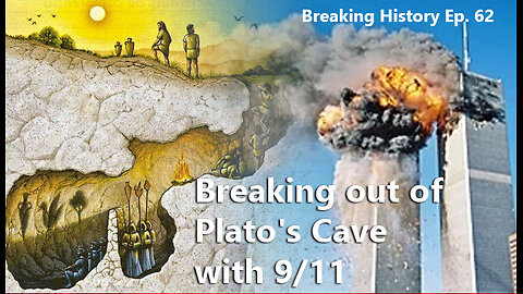 Breaking History Ep 62: Breaking out of Plato's Cave with 9/11