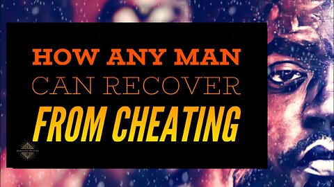 How Any Man Can Recover From Cheating.