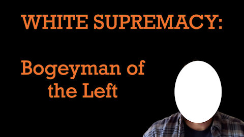 White Supremacy: Bogeyman of the Left