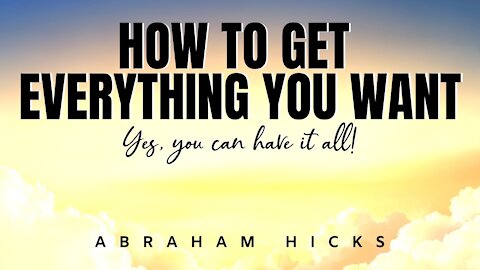 Abraham Hicks | Are You Ready To Have it All? (Because You Can) | Law Of Attraction (LOA)