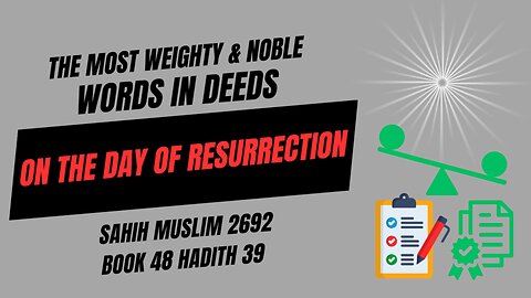 The most weighty & noble words in deeds on the Day of Resurrection.