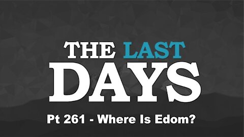 Where Is Edom? - The Last Days Pt 261