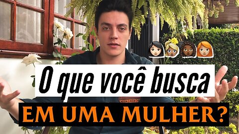 HOMENS - VOCÊS SABEM O QUE REALMENTE PROCURAM EM UMA MULHER?