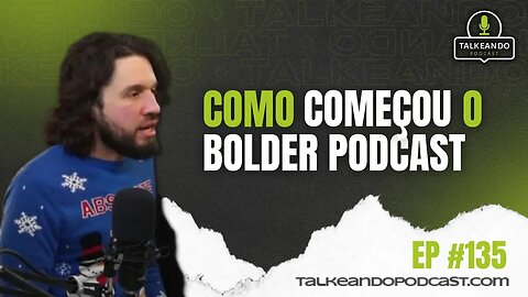 Como começou o BOLDER PODCAST