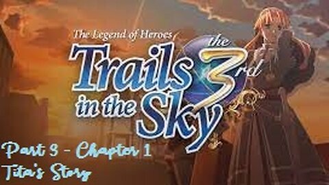 The Legend of Heroes Trails in the Sky the 3rd - Part 3 - Chapter 1 Tita's story