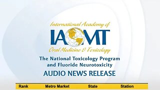 Fluoride Update: The National Toxicology Program & Fluoride Neurotoxicity. IAOMT Audio News Release