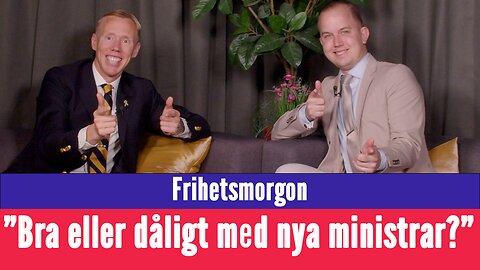 Frihetsmorgon - "Bra eller dåligt med nya ministrar?"