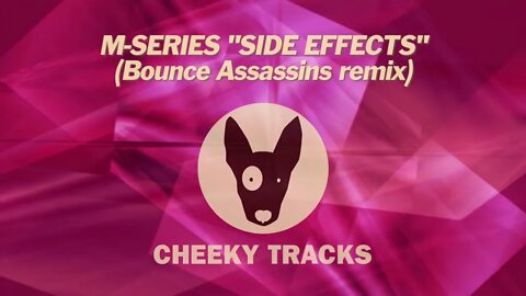 M-Series - Side Effects (Bounce Assassins remix) (Cheeky Tracks) OUT NOW