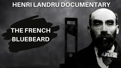 Serial Killer: Henri Landru - The French Bluebeard (Full Documentary)