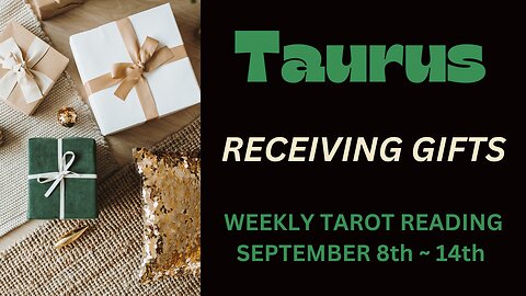 TAURUS ~ RECEIVING GIFTS ~ SEPTEMBER 8TH-14TH #WEEKLY #TAROT #READING