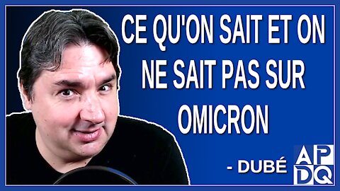 Ce qu'on sait et on ne sait pas sur omicron. Dit Dubé