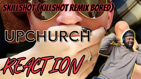 RIP! Upchurch “skillshot” (Killshot Remix Bored) | REACTION!!!!