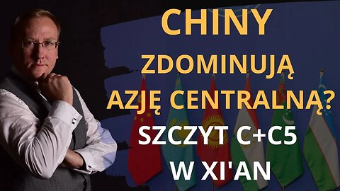 Chiny zdominują Azję Centralną? Szczyt C+C5 w Xi'an | Odc. 691 - dr Leszek Sykulski