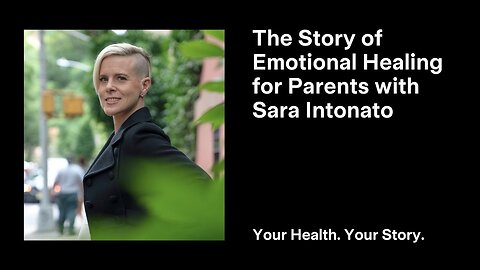 The Story of Emotional Healing for Parents with Sara Intonato