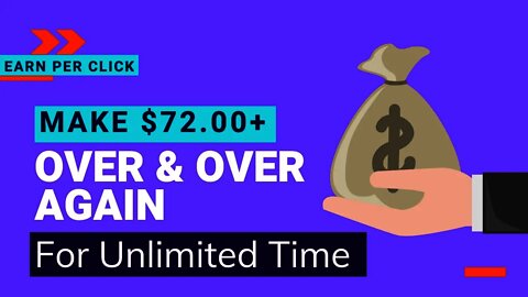 Make $72.00+ Over & Over Again For Unlimited Time | Earn Per Click | Earn Money Online