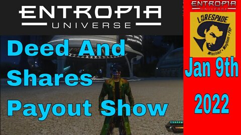 Entropia Universe Weekly Deed And Shares Payout Show Jan 9th 2022 with Lorespade