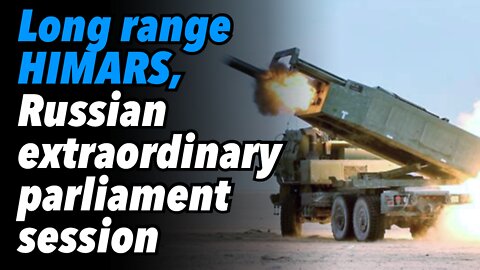 Long range HIMARS, Ukraine counteroffensive & Russian parliament extraordinary session