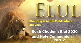 Rosh Chodesh Elul 2020 and Holy Communion - Part 2