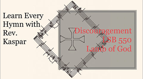 LSB 550 Lamb of God - Discouragement ( Lutheran Service Book )