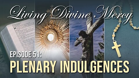 Plenary Indulgences - Living Divine Mercy TV Show (EWTN) Ep. 51