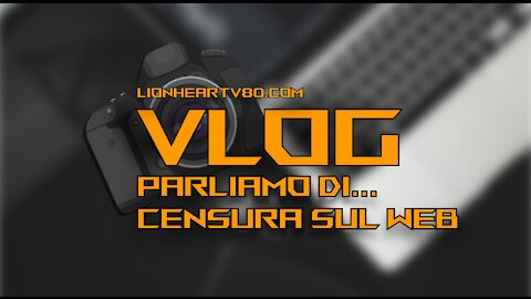 Vlog - Parliamo di... Censure e dittatura digitale, un grave problema attuale. Che fare?