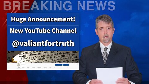 Huge Announcement! New Youtube Channel @valiantfortruth- Breaking Bible Prophecy News