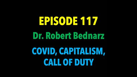 TPC #117: Dr. Robert Bednarz (Covid, Capitalism, Call of Duty)