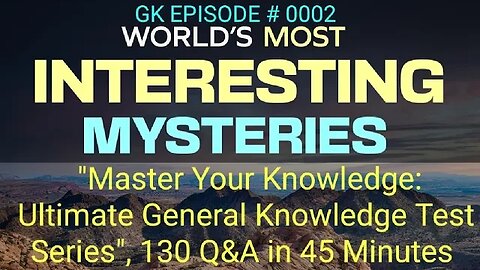 "Master Your Knowledge: Ultimate General Knowledge Test Series", 130 Q&A in 45 Min, Episode No. 0002