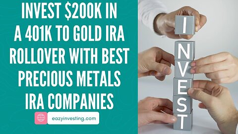 10 Steps to Invest $200K in a 401k to Gold IRA Rollover with the Best Precious Metals IRA Companies