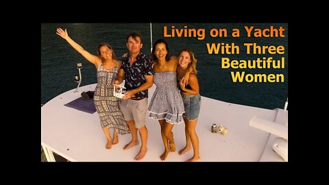 Living on a Yacht With 3 Beautiful Women - S7:E28