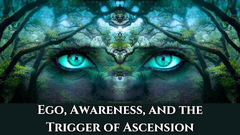 Ego, Awareness, and the Trigger of Ascension