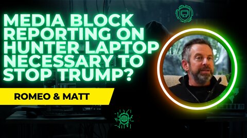 Media Block Reporting On Hunter Laptop Necessary To Stop Trump? | Romeo & Matt