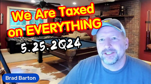 We Are Taxed On EVERYTHING - Brad Barton Great - May 26..