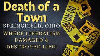 DEATH OF A TOWN! Springfield, Ohio Where Liberalism Damaged & Destroyed Life!