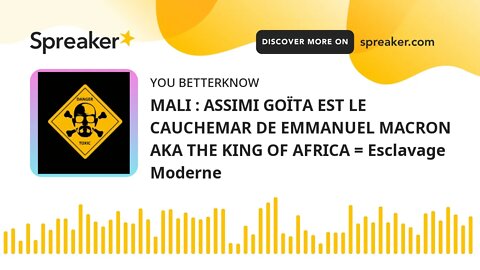 MALI : ASSIMI GOÏTA EST LE CAUCHEMAR DE EMMANUEL MACRON AKA THE KING OF AFRICA = Esclavage Moderne