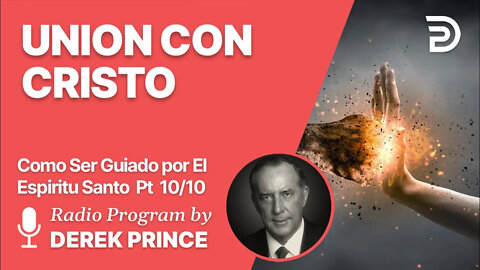 Como Ser Guiado por el Espiritu Santo Pt 10 de 10 - Unión con Cristo - Derek Prince