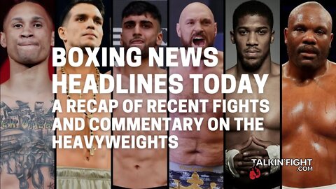 A Recap of Recent Fights and Commentary on The Heavyweights | Talkin' Fight