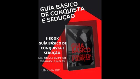 e-book “GUIA DA CONQUISTA E SEDUÇÃO”.