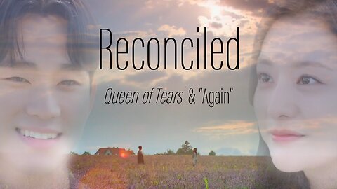 Reconciled - Queen of Tears Tribute (feat. "Again")