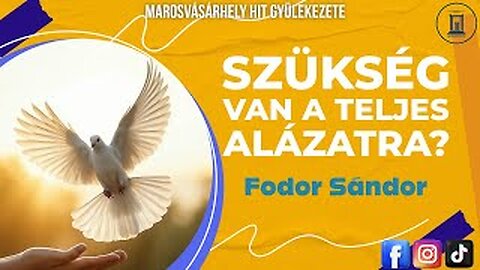 Szükség van a Teljes Alázatra? - Fodor Sándor prédikáció - 2017.08.26.