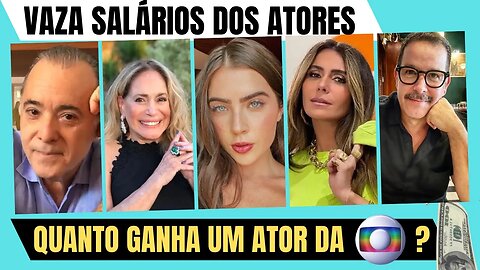 VEJA A LISTA! Vaza os SALÁRIOS DOS MAIORES ATORES da Globo!