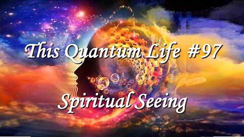 This Quantum Life #97 - Spiritual Seeing