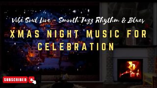 XMAS NIGHT MUSIC FOR CELEBRATION | RELAXING XMAS VIBE