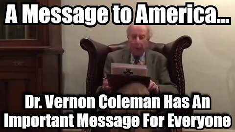 Dr. Vernon Coleman Has an Important Message to America...2024